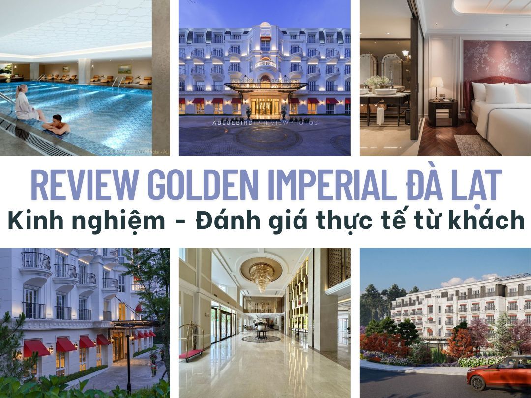 Review Golden Imperial Đà Lạt - Kinh nghiệm - Đánh giá thực tế từ...