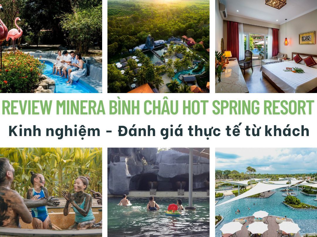 Review Minera Bình Châu Hot Spring Resort - Kinh nghiệm - Đánh giá thực tế từ khách